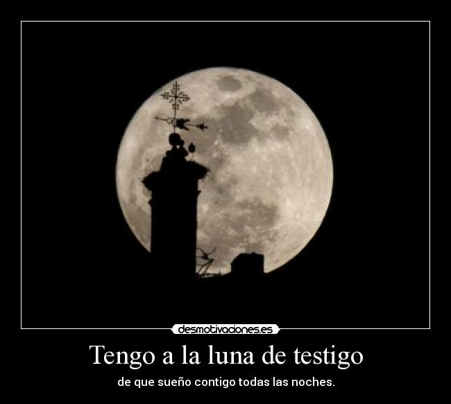 Tengo a la luna de testigo -