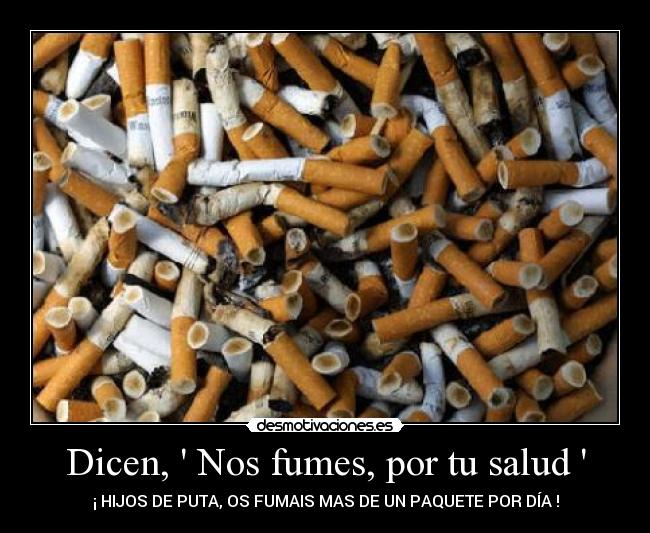 Dicen,  Nos fumes, por tu salud  - 