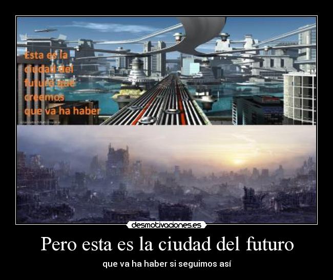 Pero esta es la ciudad del futuro - que va ha haber si seguimos así