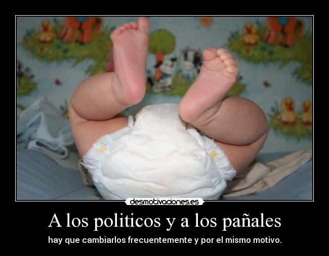 A los politicos y a los pañales - 