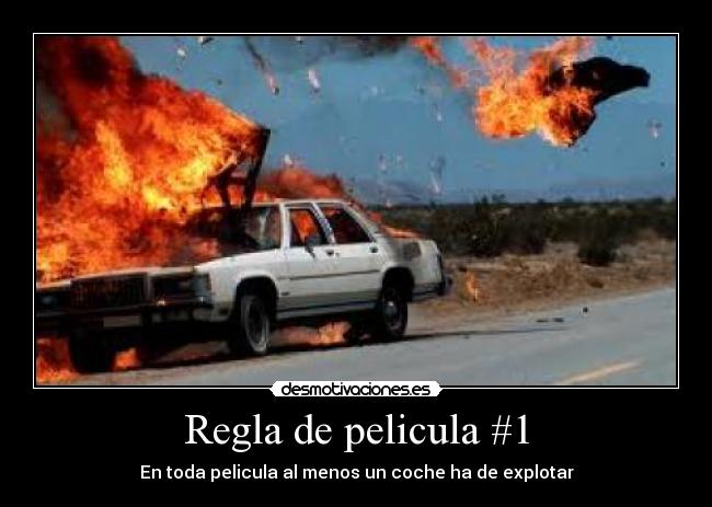 Regla de pelicula #1 - En toda pelicula al menos un coche ha de explotar