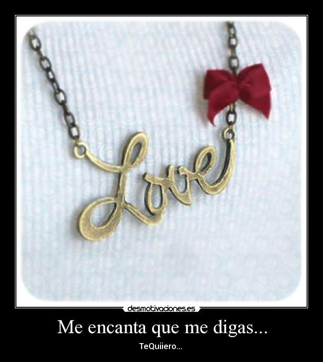 Me encanta que me digas... - 
