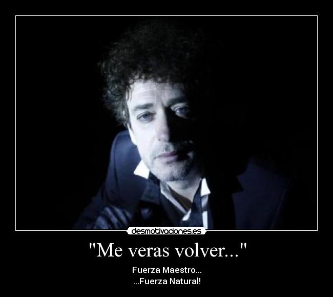 Me veras volver... -