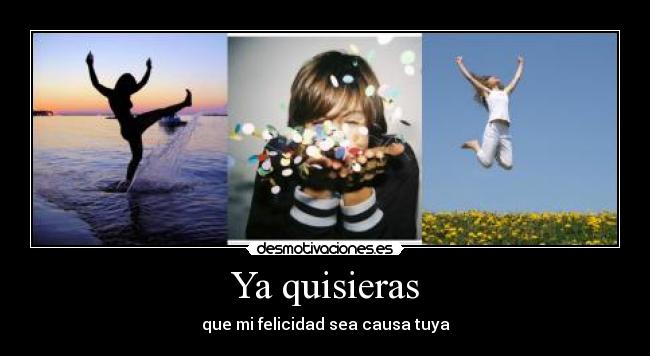 Ya quisieras -