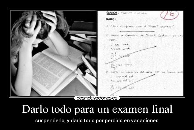 Darlo todo para un examen final -