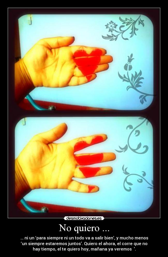 No quiero ... -