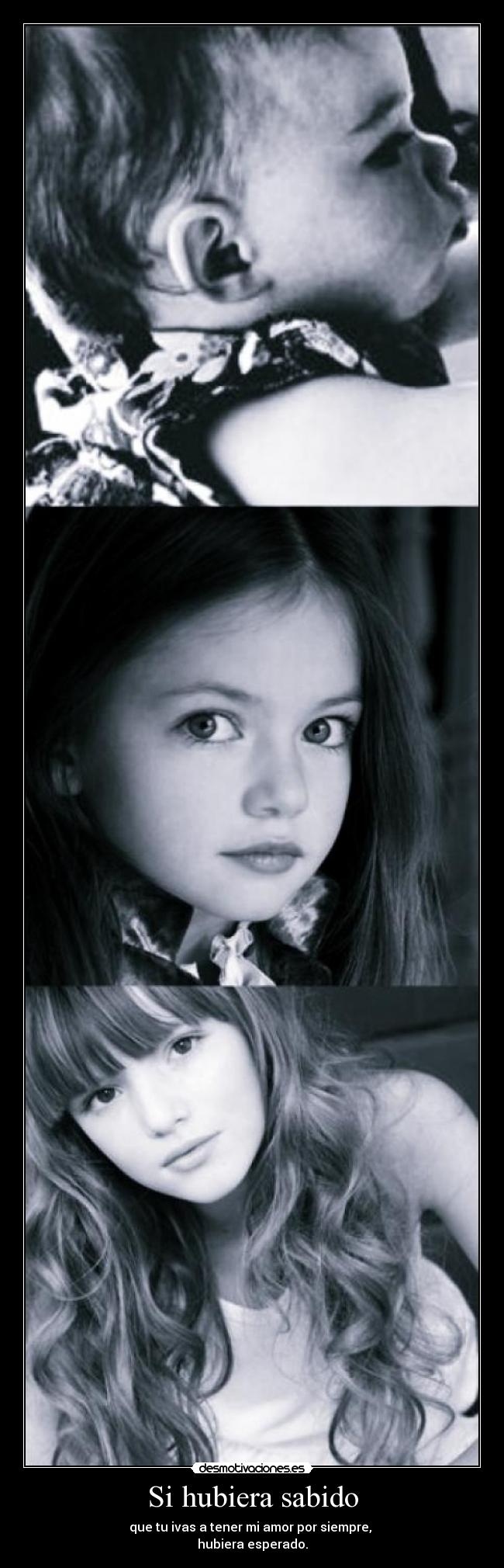 Si hubiera sabido - que tu ivas a tener mi amor por siempre,
hubiera esperado.
