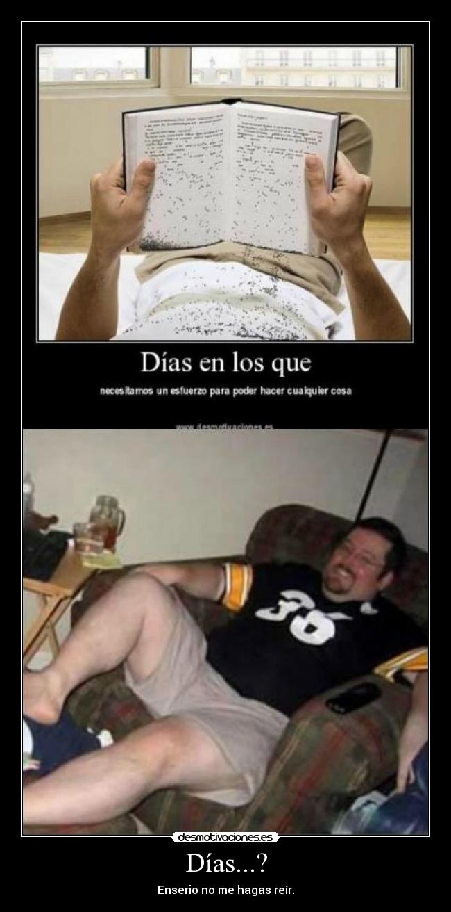 Días...? - Enserio no me hagas reír.