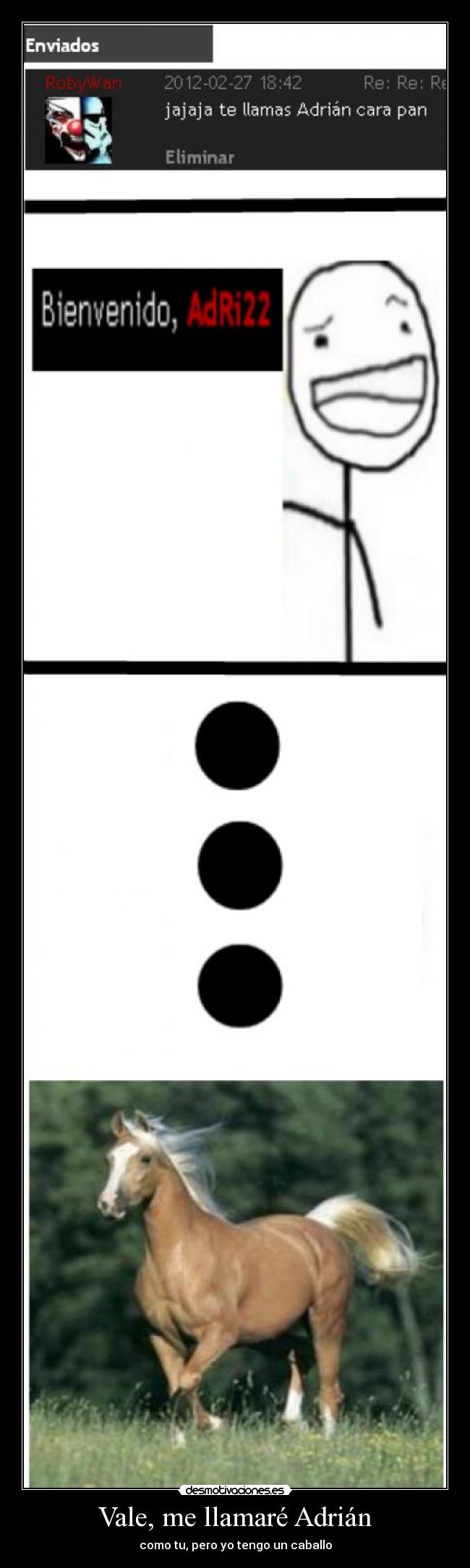 Vale, me llamaré Adrián - como tu, pero yo tengo un caballo
