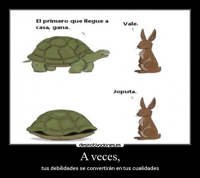 A veces, - tus debilidades se convertirán en tus cualidades