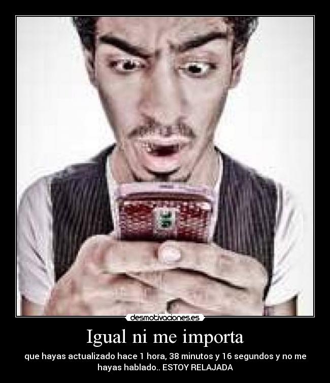 Igual ni me importa -