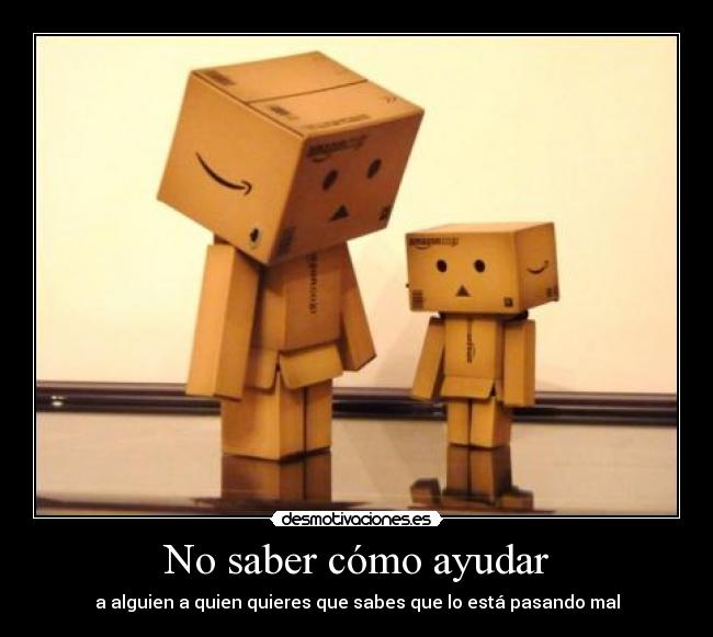 No saber cómo ayudar -