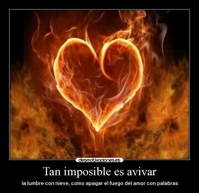 Tan imposible es avivar -