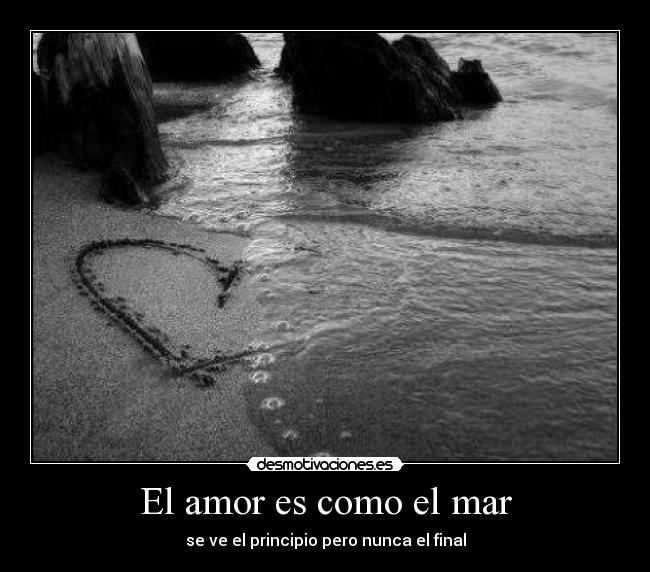 El amor es como el mar - se ve el principio pero nunca el final