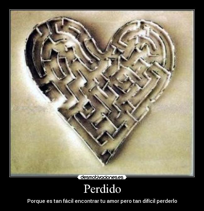 Perdido - Porque es tan fácil encontrar tu amor pero tan difícil perderlo