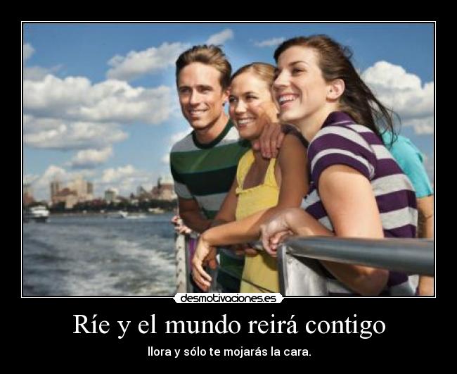 Ríe y el mundo reirá contigo -