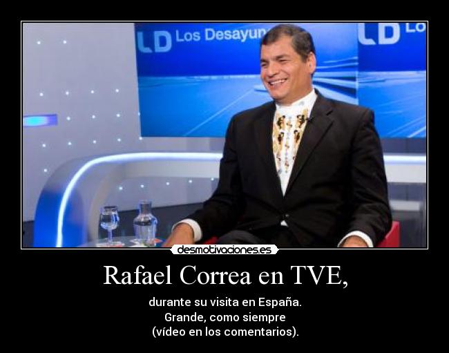 Rafael Correa en TVE, - durante su visita en España.
Grande, como siempre
(vídeo en los comentarios).