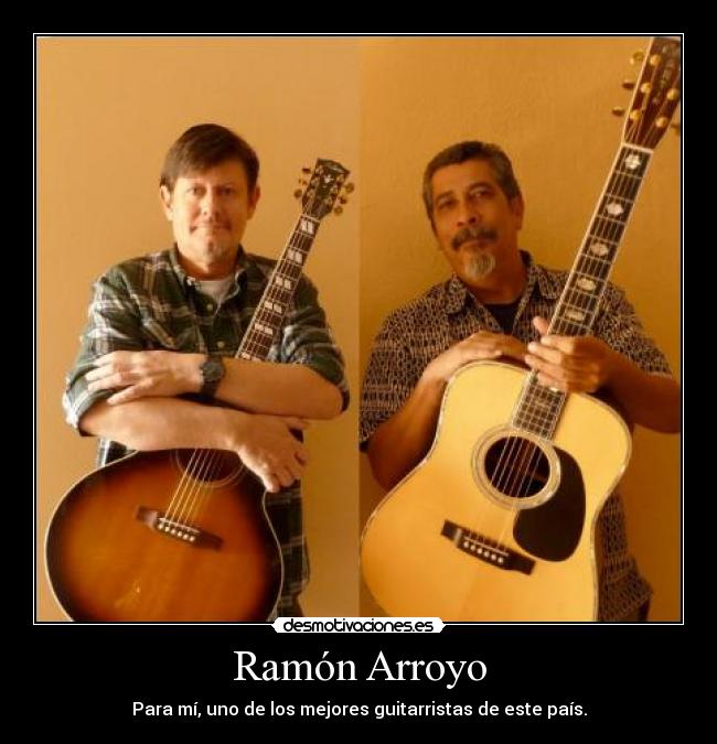 Ramón Arroyo - Para mí, uno de los mejores guitarristas de este país.