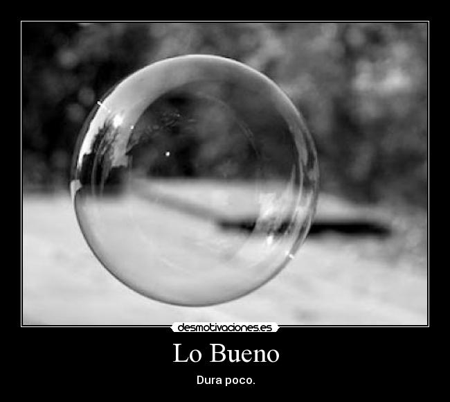 Lo Bueno - Dura poco.