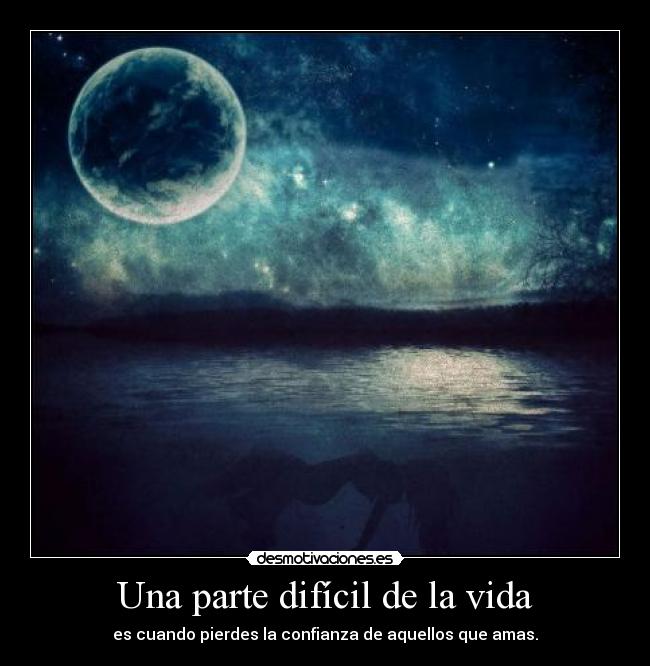 Una parte difícil de la vida - es cuando pierdes la confianza de aquellos que amas.
