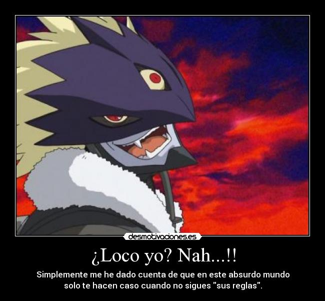 ¿Loco yo? Nah...!! -