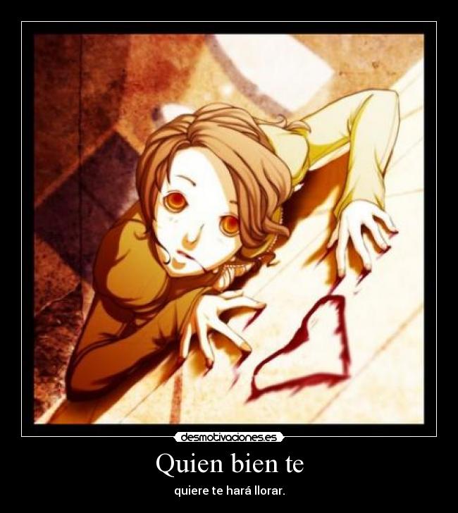 Quien bien te - quiere te hará llorar.