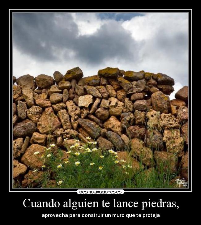 Cuando alguien te lance piedras, - 