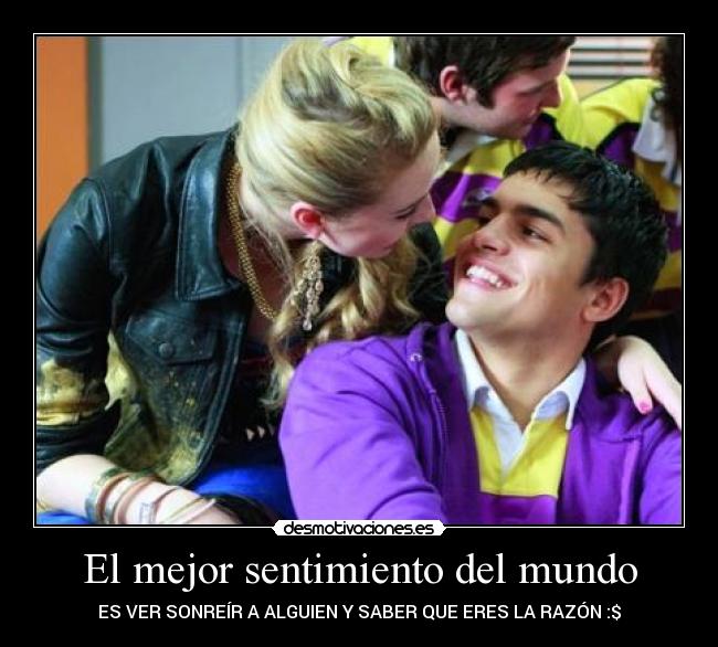 El mejor sentimiento del mundo - ES VER SONREÍR A ALGUIEN Y SABER QUE ERES LA RAZÓN :$