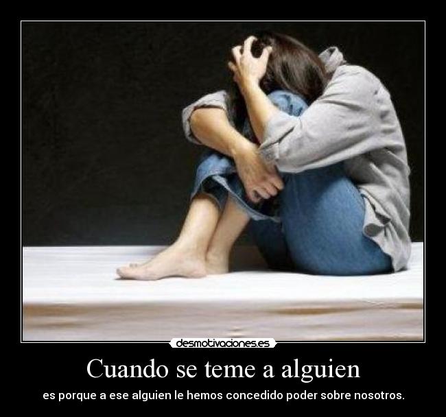 Cuando se teme a alguien -