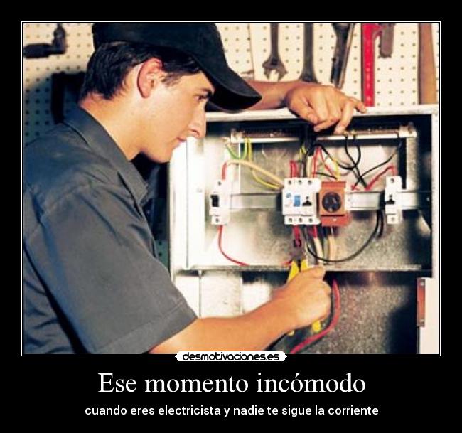 Ese momento incómodo - cuando eres electricista y nadie te sigue la corriente