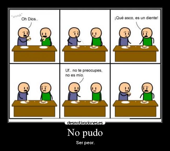 No pudo - Ser peor.