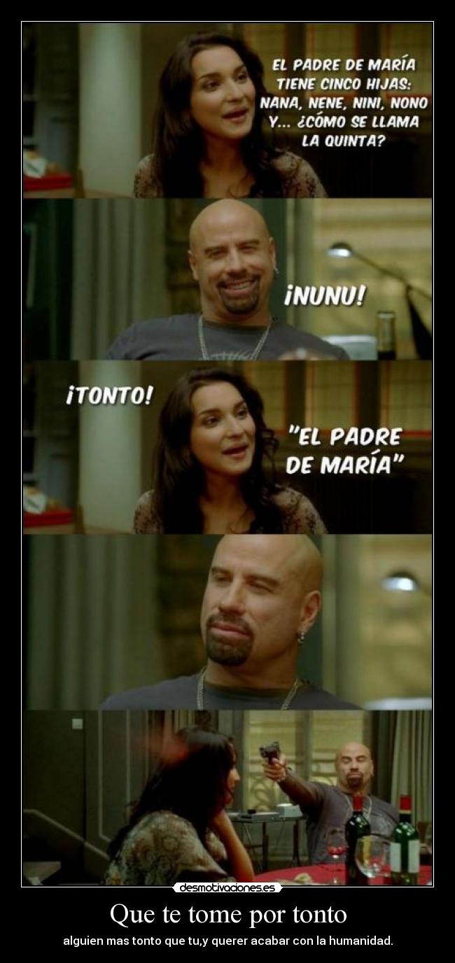 Que te tome por tonto -