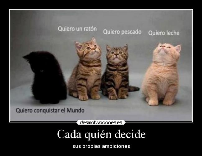 Cada quién decide - sus propias ambiciones