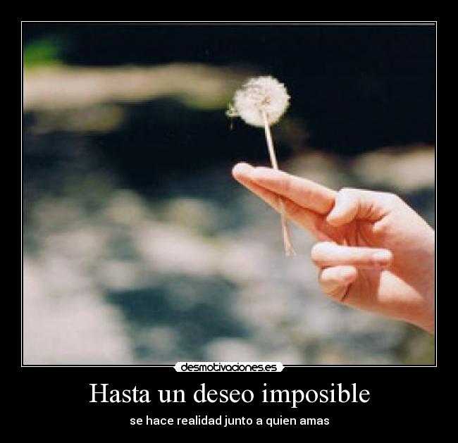 Hasta un deseo imposible - se hace realidad junto a quien amas