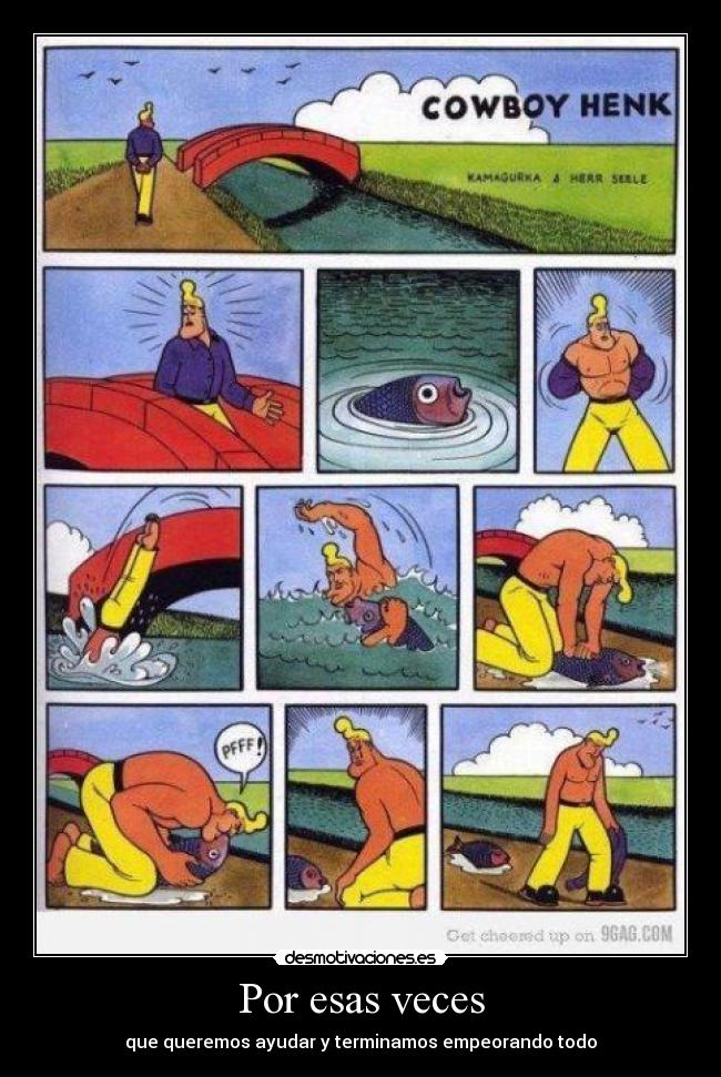 Por esas veces - que queremos ayudar y terminamos empeorando todo