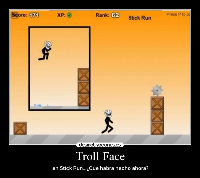 Troll Face - en Stick Run...¿Que habra hecho ahora?