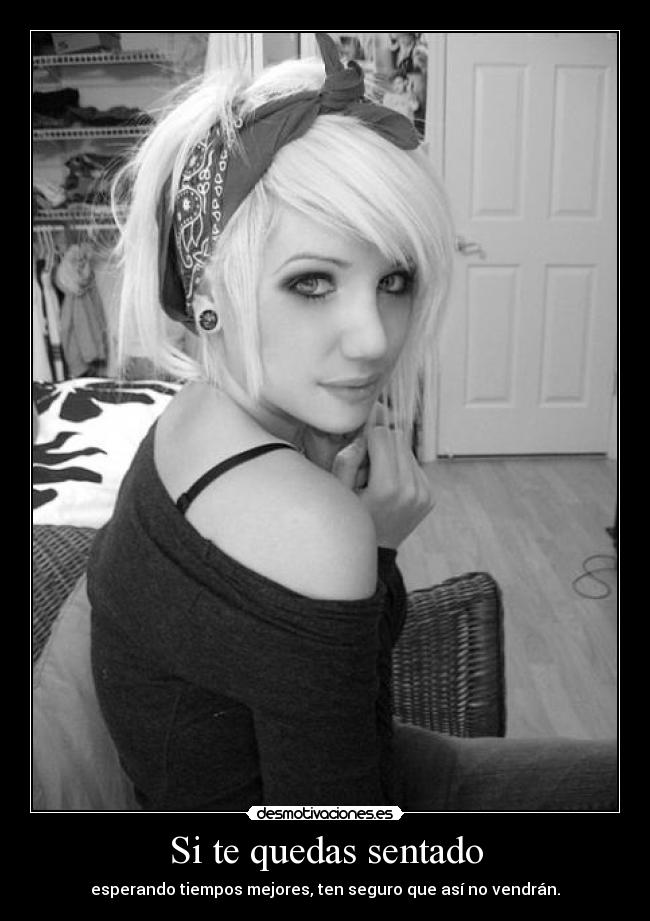 Si te quedas sentado -