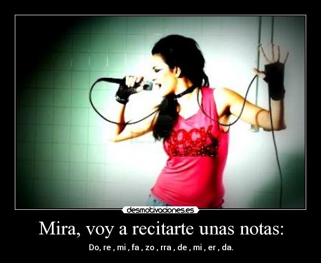 Mira, voy a recitarte unas notas: -