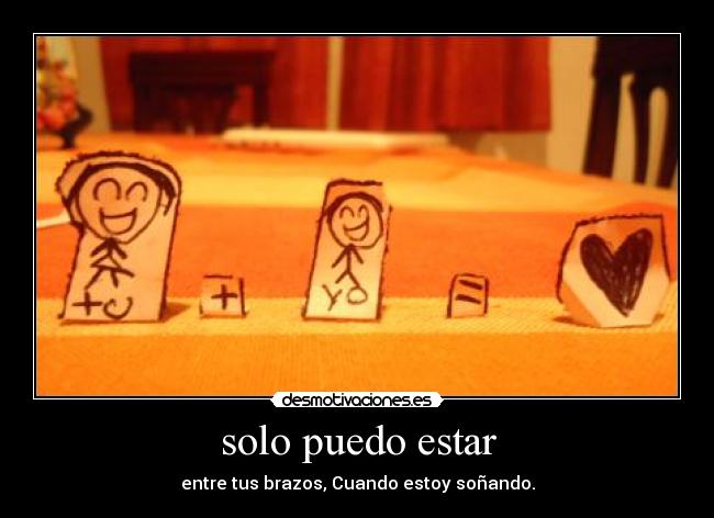 solo puedo estar - entre tus brazos, Cuando estoy soñando.