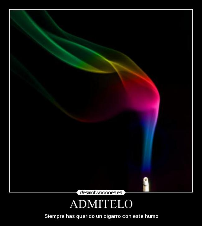 ADMITELO - Siempre has querido un cigarro con este humo