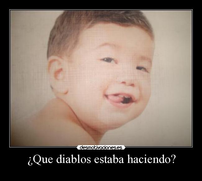 ¿Que diablos estaba haciendo? -