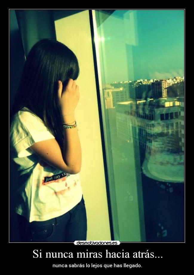 Si nunca miras hacia atrás... -