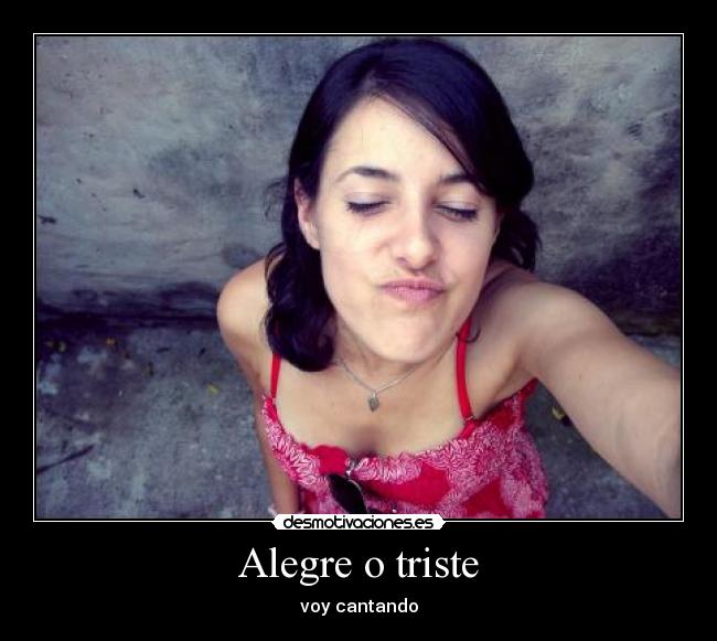 Alegre o triste - 