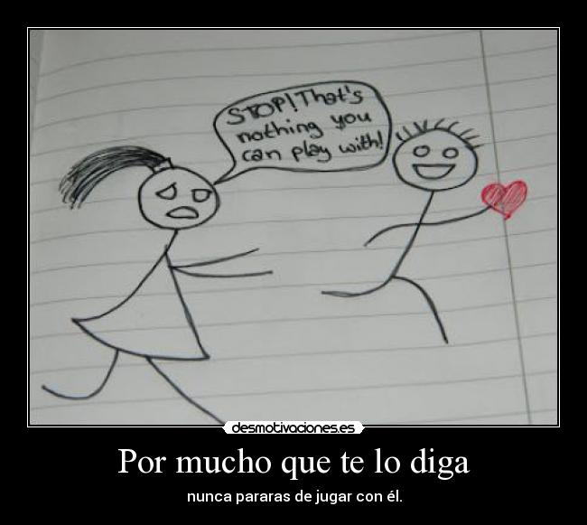 Por mucho que te lo diga -