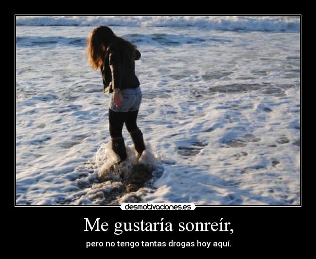 Me gustaría sonreír, -
