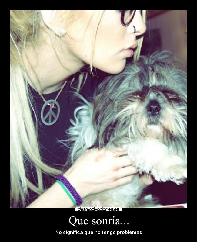 Que sonría... - No significa que no tengo problemas