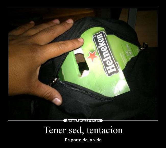 Tener sed, tentacion - Es parte de la vida