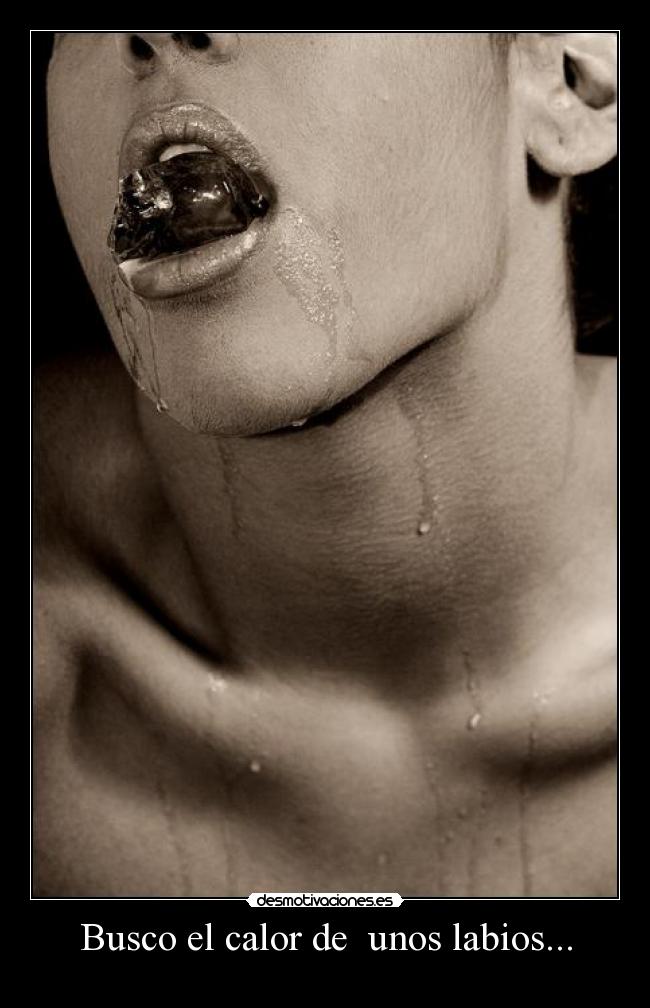 Busco el calor de unos labios... -