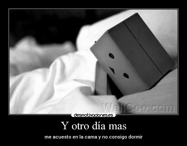 Y otro día mas - me acuesto en la cama y no consigo dormir