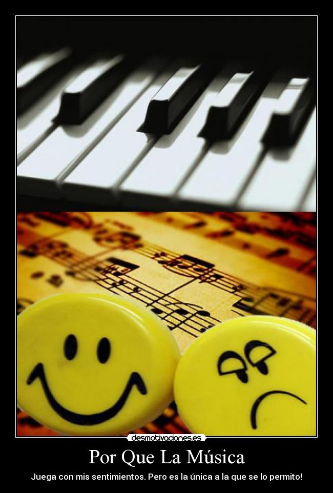 Por Que La Música - Juega con mis sentimientos. Pero es la única a la que se lo permito!